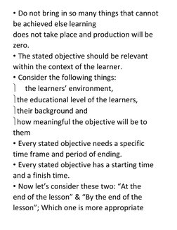 • Do not bring in so many things that cannot 
be achieved else learning 
does not take place and production will be 
zero. 
•