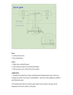 Pros:    
1. Little pressure loss; 
2. Easy preparation.
Cons:   
1. High stress around the gate; 
2. Gate (runner) needs to