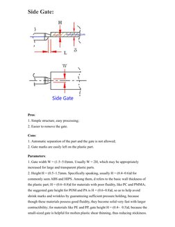 Side Gate:
Pros: 
1. Simple structure, easy processing; 
2. Easier to remove the gate.
Cons: 
1. Automatic separation of the