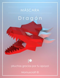  
Momuscraft © 
MÁSCARA 
D r a g ó n 
 
 
 
 
 
 
 
 
 
 
 
 
 
 
 
 
 
¡Muchas gracias por tu apoyo! 
