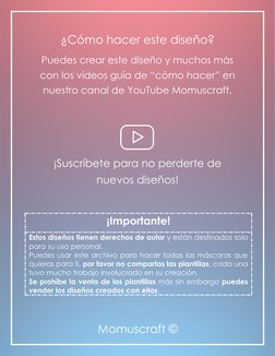 Momuscraft © 
¿Cómo hacer este diseño? 
Puedes crear este diseño y muchos más 
con los videos guía de “cómo hacer” en 
nues