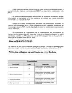 Cabe aos empregadores proporcionar os meios e recursos necessários para o
cumprimento dos objetivos e atribuições do SESMT ou