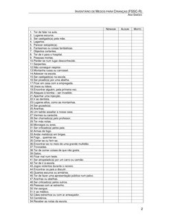 INVENTÁRIO DE MEDOS PARA CRIANÇAS (FSSC-R) 
ANA SIMÕES 
 
 
 
2 
 
 
NENHUM 
ALGUM 
MUITO 
1. Ter de falar na aula. 
 
 
 
2.