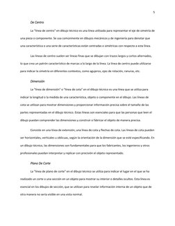 5 
 
De Centro 
La "línea de centro" en dibujo técnico es una línea utilizada para representar el eje de simetría de 
una pie