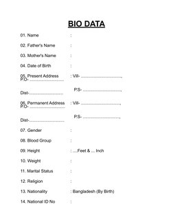 BIO DATA
01. Name                          :
02. Father's Name            :
03. Mother's Name           :
04. Date of Birth