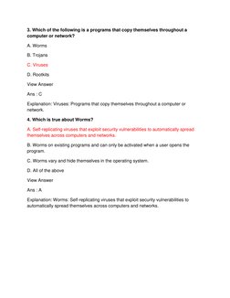 3. Which of the following is a programs that copy themselves throughout a 
computer or network? 
A. Worms 
B. Trojans 
C. Vir