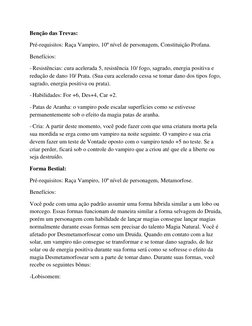 Benção das Trevas: 
Pré-requisitos: Raça Vampiro, 10º nível de personagem, Constituição Profana. 
Benefícios: 
- Resistências