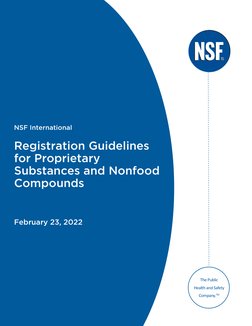 NSF International 
Registration Guidelines 
for Proprietary 
Substances and Nonfood 
Compounds
February 23, 2022 
The Public