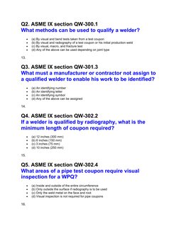 Q2. ASME IX section QW-300.1
What methods can be used to qualify a welder?

(a) By visual and bend tests taken from a test c