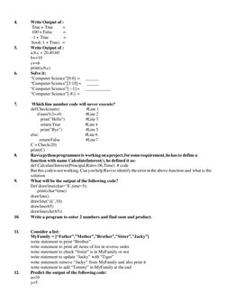 4. 
Write Output of : 
True + True 
= 
100 + False 
= 
-1 + True 
= 
bool(-1 + True)  = 
5. 
Write Output of : 
a,b,c = 2