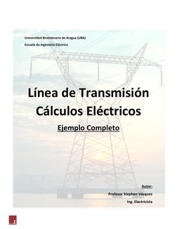 1 
 
Universidad Bicentenario de Aragua (UBA) 
Escuela de Ingeniería Eléctrica 
 
 
 
Línea de Transmisión 
Cálculos Eléctr