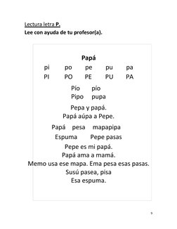 9
Pío
Pipo
pío
pupa
Pepa y papá.
Papá aúpa a Pepe.
Papá
pesa
mapapipa
Espuma
Pepe pasas
Pepe es mi papá.
Papá ama a mamá.
Mem