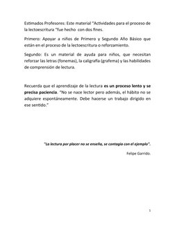 1
Estimados Profesores: Este material “Actividades para el proceso de
la lectoescritura “fue hecho con dos fines.
Primero: Ap