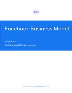 Facebook Business Model
Insights into:
Business Model Canvas elements
© Murat Uenlue | DigitalBizModels.com (https://www.digi