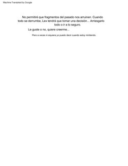 Pero  a  veces  ni  siquiera  yo  puedo  decir  cuando  estoy  mintiendo.
No  permitiré  que  fragmentos  del  pasado  nos  a