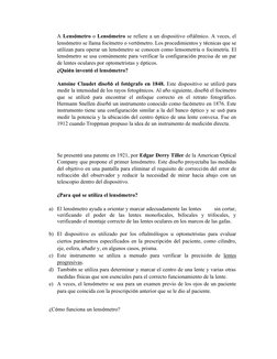 A Lensómetro o Lensómetro se refiere a un dispositivo oftálmico. A veces, el
lensómetro se llama focímetro o vertómetro. Los