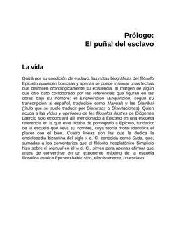 Prólogo:
El puñal del esclavo
La vida
Quizá por su condición de esclavo, las notas biográficas del filósofo
Epicteto aparecen