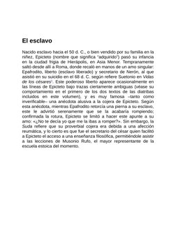 El esclavo
Nacido esclavo hacia el 50 d. C., o bien vendido por su familia en la
niñez, Epicteto (nombre que significa “adqui