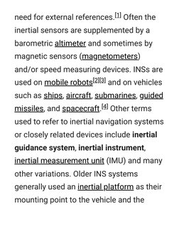 need for external references.[1] Often the
inertial sensors are supplemented by a
barometric altimeter  (https://en.m.wikiped