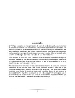CONCLUSIÓN:
El SEO por sus siglas es una optimización de los motores de búsqueda, es una manera
de hacer más visible el sitio