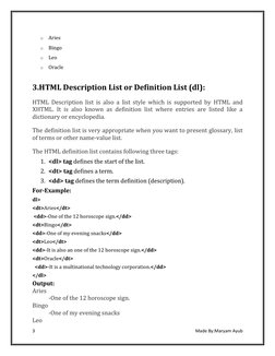 3 
 
Made By:Maryam Ayub 
 
o Aries 
o Bingo 
o Leo 
o Oracle 
 
3.HTML Description List or Definition List (dl): 
HTML Descr