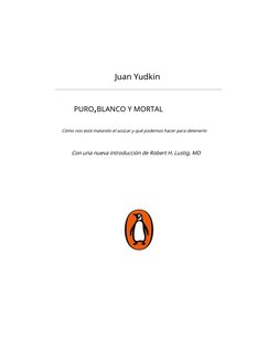 Juan Yudkin
PURO,BLANCO Y MORTAL
Cómo nos está matando el azúcar y qué podemos hacer para detenerlo
Con una nueva introducció