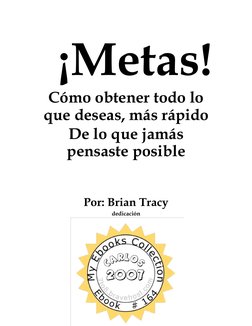 ¡Metas!
Cómo obtener todo lo
que deseas, más rápido 
De lo que jamás
pensaste posible 
 
 
 
 
Por: Brian Tra