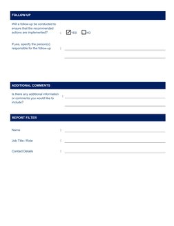 FOLLOW-UP
Will a follow-up be conducted to 
ensure that the recommended 
actions are implemented?
:
 YES      
 NO    
If yes