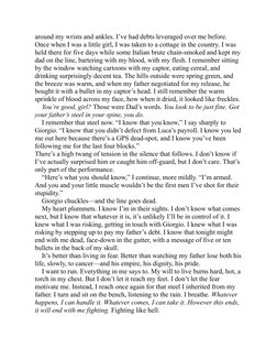 around my wrists and ankles. I’ve had debts leveraged over me before.
Once when I was a little girl, I was taken to a cottage