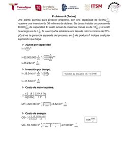 Problema A (Todos) 
Una planta quimica para producir propileno, con una capacidad de 50,000
𝑇
𝑎ñ𝑜, 
requiere una inversio
