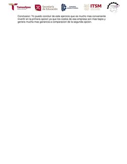 Conclusion: Yo puedo concluir de este ejercicio que es mucho mas conveniente 
invertir en la primera opcion ya que los co
