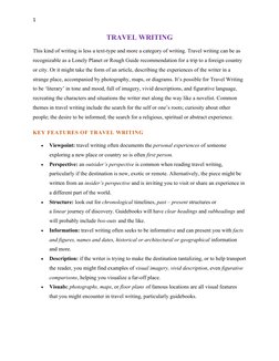 1
TRAVEL WRITING
This kind of writing is less a text-type and more a category of writing. Travel writing can be as 
recogniza