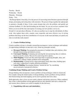 4 
 
Tuesday – Sketch 
Wednesday – Decide 
Thursday – Prototype 
Friday – Test 
 The Design Sprint is basically a five-day pr