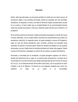 Resumen 
 
Dante, alter ego del poeta, se encuentra perdido en medio de una selva oscura. Al 
amanecer, llega a una montaña