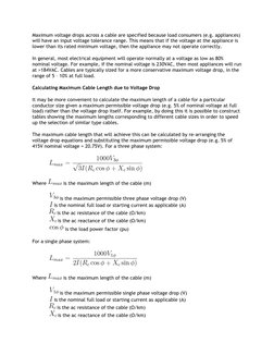 Maximum voltage drops across a cable are specified because load consumers (e.g. appliances) 
will have an input voltage toler
