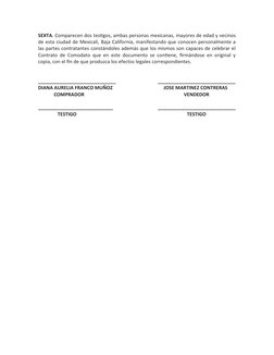 SEXTA. Comparecen dos testigos, ambas personas mexicanas, mayores de edad y vecinos
de esta ciudad de Mexicali, Baja Californ