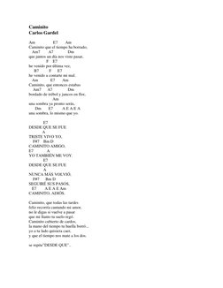 Caminito  
Carlos Gardel 
    
 
Am  
 
E7  
Am 
Caminito que el tiempo ha borrado, 
   Am7        A7              Dm 
que ju