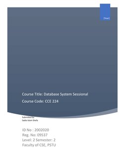 Course Title: Database System Sessional
Course Code: CCE 224
[Year]
Submitted by
Sadia Islam Shefa
ID No : 2002020
Reg. No: 0