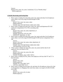 Answer:
SELECT first_name, last_name, round(salary/12,2) as 'Monthly Salary' 
   FROM employees;
# MySQL Restricting and Sort