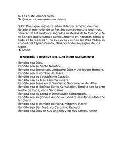 S. Les diste Pan del cielo.  
T: Que en si contiene todo deleite. 
 
S.Oh Dios, que bajo este admirable Sacramento nos has 
d