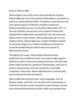Essay on Allama Iqbal 
Allama Iqbal is one of the most influential Muslim thinkers. 
Allama Iqbal was one of the greatest phi