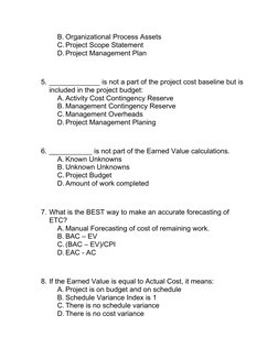 B. Organizational Process Assets
C. Project Scope Statement
D. Project Management Plan
5. _____________ is not a part of the