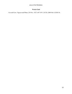 July at the Multiplex
Works Cited
Cao and Caov. Nguyen and Pham, 258 Nev. 1027; 607 N.W. 2d 528; 2000 Neb. LEXIS 56.
10

