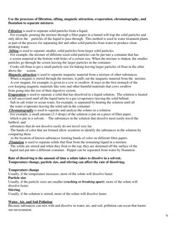 9 
 
 
Use the processes of filtration, sifting, magnetic attraction, evaporation, chromatography, and 
floatation to separ