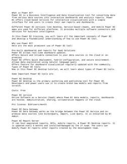 What is Power BI?
Power BI is a Business Intelligence and Data Visualization tool for converting data
from various data sourc