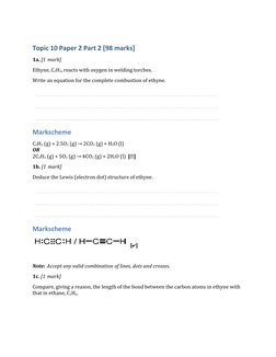 Topic 10 Paper 2 Part 2 [98 marks]
1a. [1 mark]
Ethyne, C2H2, reacts with oxygen in welding torches.
Write an equation for th
