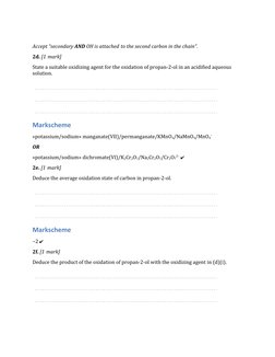  
Accept “secondary AND OH is attached to the second carbon in the chain”.
2d. [1 mark]
State a suitable oxidizing agent for