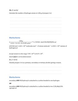 2b. [2 marks]
Calculate the number of hydrogen atoms in 1.00 g of propan-2-ol.
Markscheme
«
1.00 g
(12.01×3+1.01×8+16.00) gmo