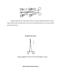 Sponge Forceps (SF) are used simply to hold a 4 x 4 gauze (sponge) that will be used to 
mop up fluids inside the body cavi