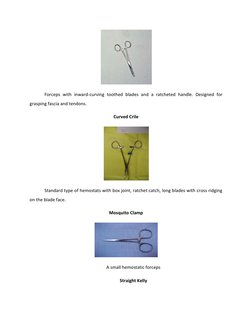 Forceps with inward-curving toothed blades and a ratcheted handle. Designed for 
grasping fascia and tendons. 
Curved Crile